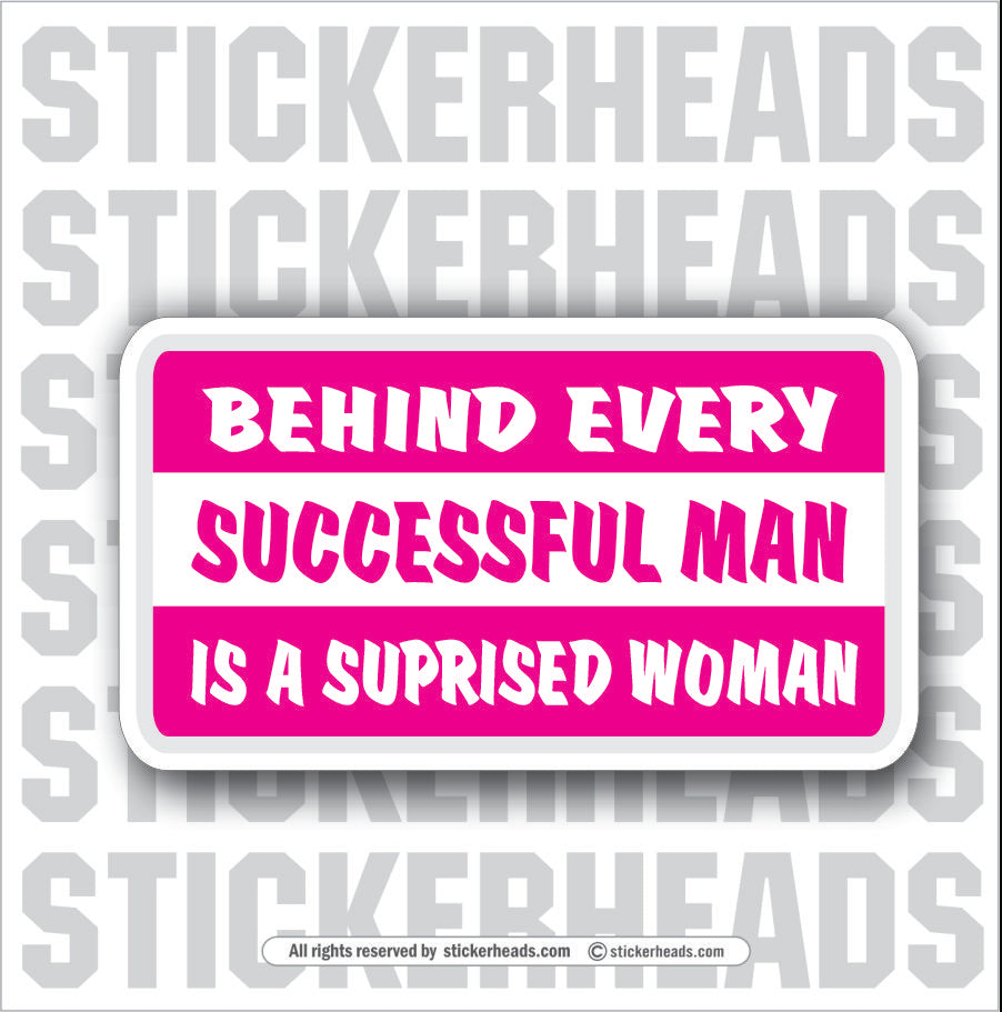 Behind Every Successful Man Surprised Woman  - Attitude Sticker