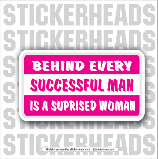 Behind Every Successful Man Surprised Woman  - Attitude Sticker