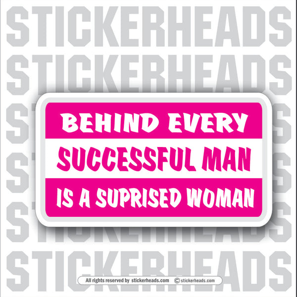 Behind Every Successful Man Surprised Woman  - Attitude Sticker
