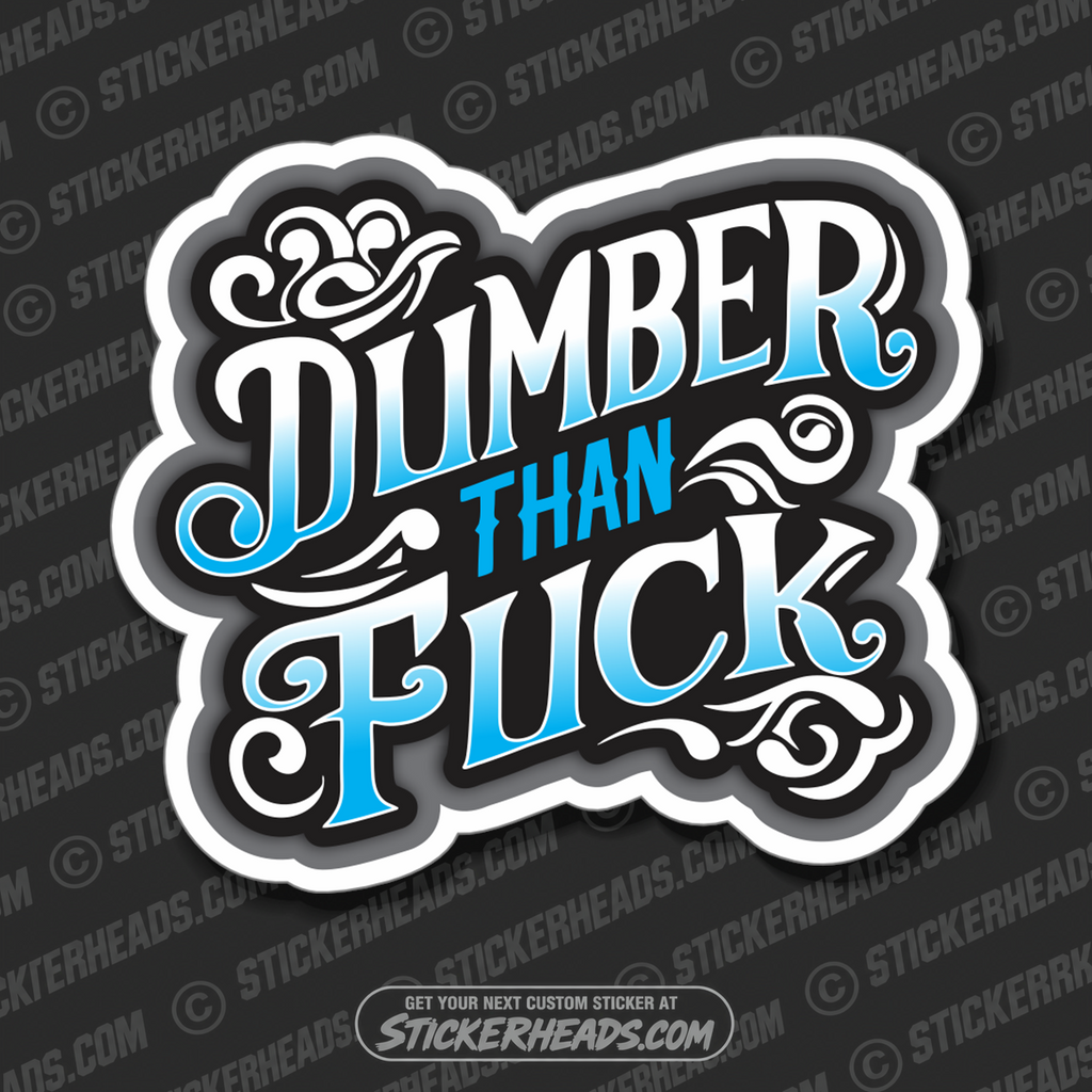 Dumber Than Fuck -  funny Sticker Work Union Sticker