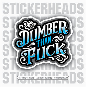 Dumber Than Fuck -  funny Sticker Work Union Sticker