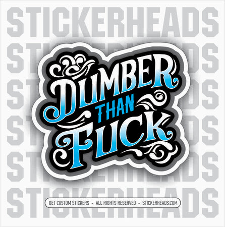 Dumber Than Fuck -  funny Sticker Work Union Sticker