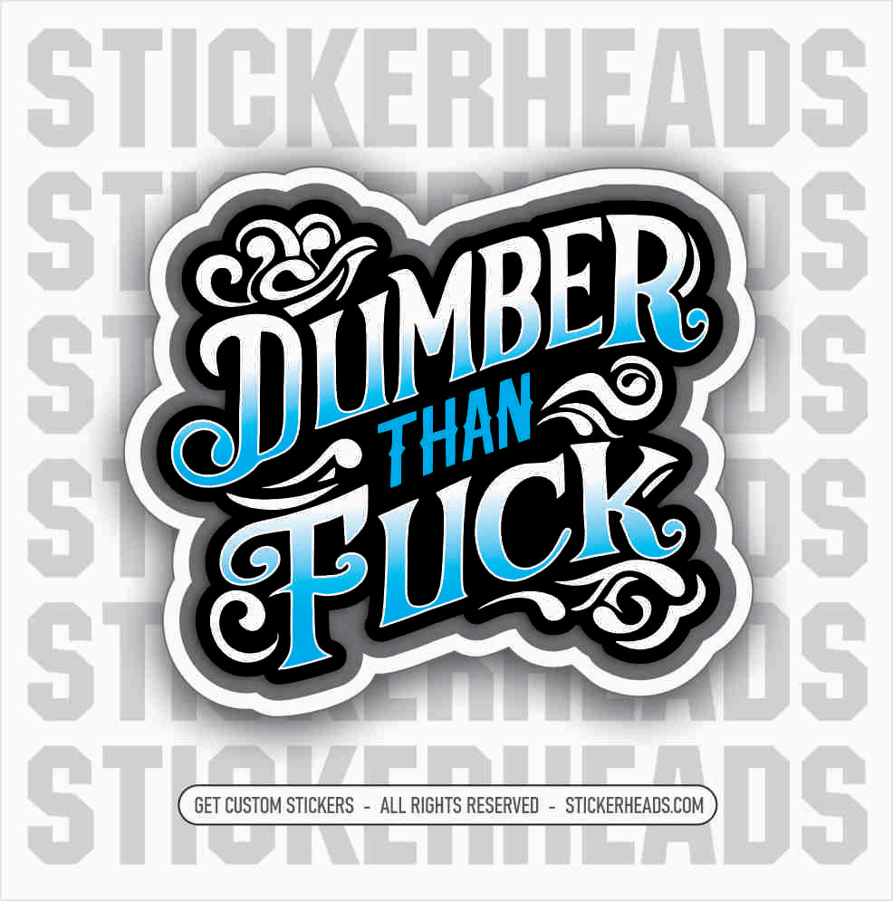 Dumber Than Fuck -  funny Sticker Work Union Sticker