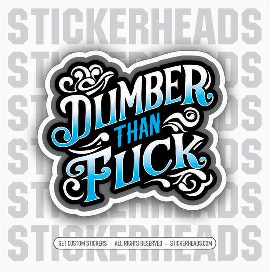 Dumber Than Fuck -  funny Sticker Work Union Sticker