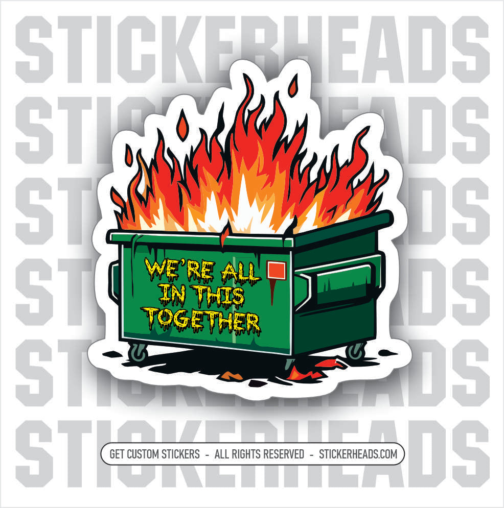 DUMPSTER FIRE ( WE'RE ALL IN THIS TOGETHER ) - Work Job Sticker