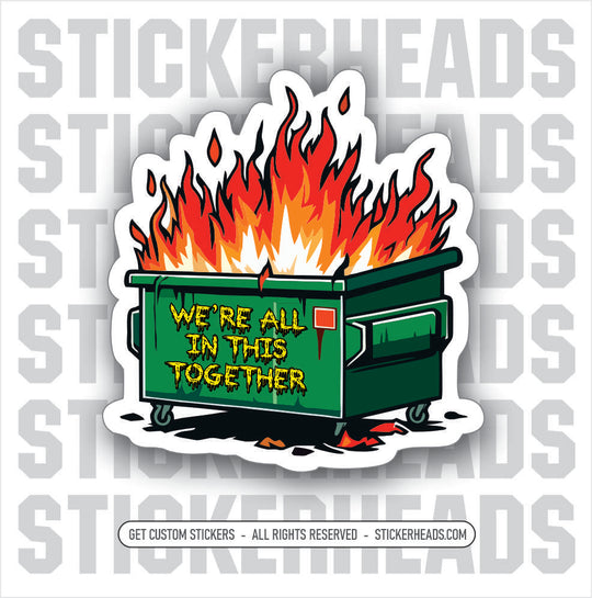 DUMPSTER FIRE ( WE'RE ALL IN THIS TOGETHER ) - Work Job Sticker