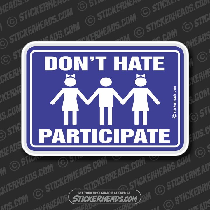 Don't Hate - Participate  -  Funny Work Sticker