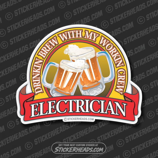 Drinkin Brew with my Working Crew -  Electrical Electric Sticker