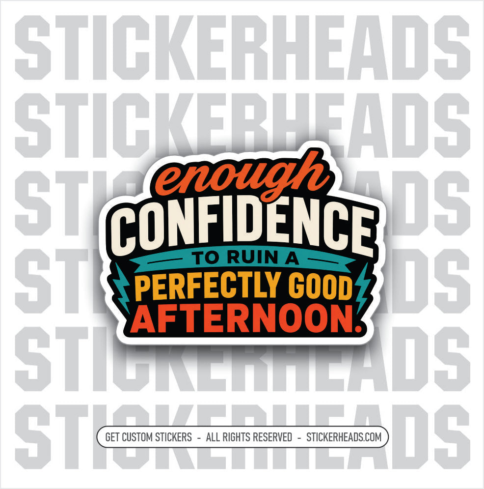ENOUGH CONFIDIENCE TO RUIN AN AFTERNOON - funny sticker