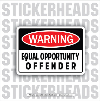 WARNING EQUAL OPPORTUNITY OFFENDER -  Work Job Funny Sticker