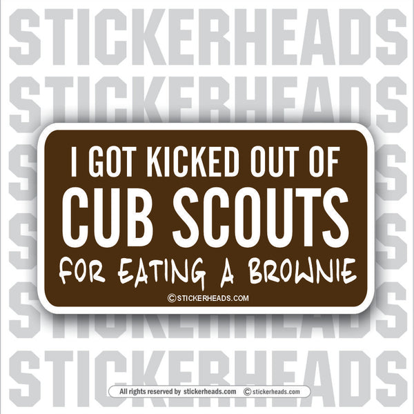 Kicked Out Of Cub Scouts Brownie    - Attitude Sticker