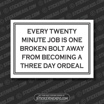 Every 20 Minute Job Is A Broken Bolt ORDEAL - Work Job Sticker