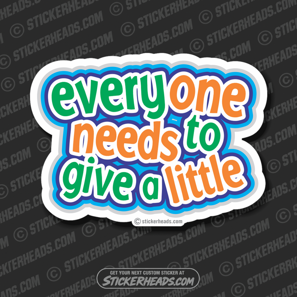Everyone Needs To Give a Little  - Funny Sticker