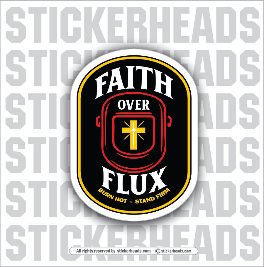 FAITH OVER FLUX  -  Religious Weld WELDING Welder Sticker