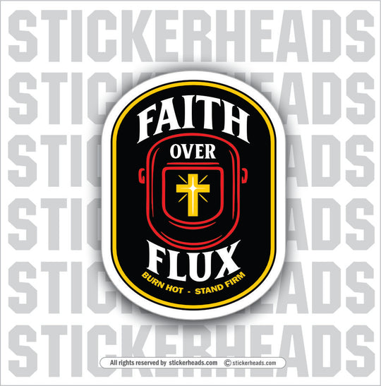 FAITH OVER FLUX  -  Religious Weld WELDING Welder Sticker