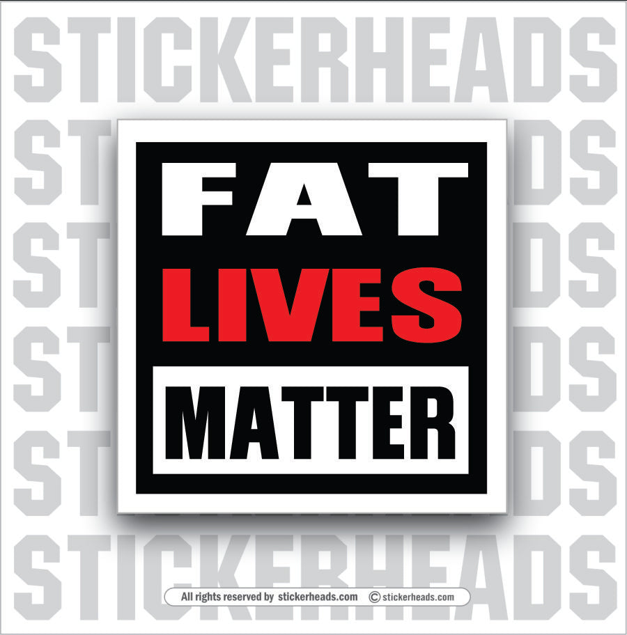 FAT LIVES MATTER -  work Union Misc Funny Sticker