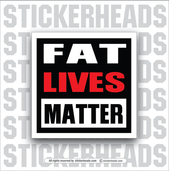 FAT LIVES MATTER -  work Union Misc Funny Sticker