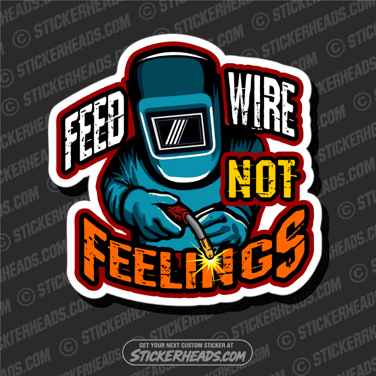 FEED WIRE NOT FEELINGS -  Weld WELDING Welder Sticker