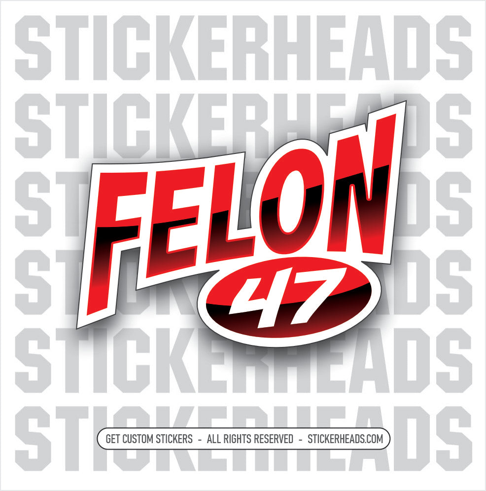 FELON 47 - PRESIDENT Donald J. Trump  -  Funny Sticker Political