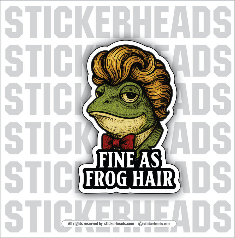 FINE AS FROG HAIR - Funny Work Misc Sticker