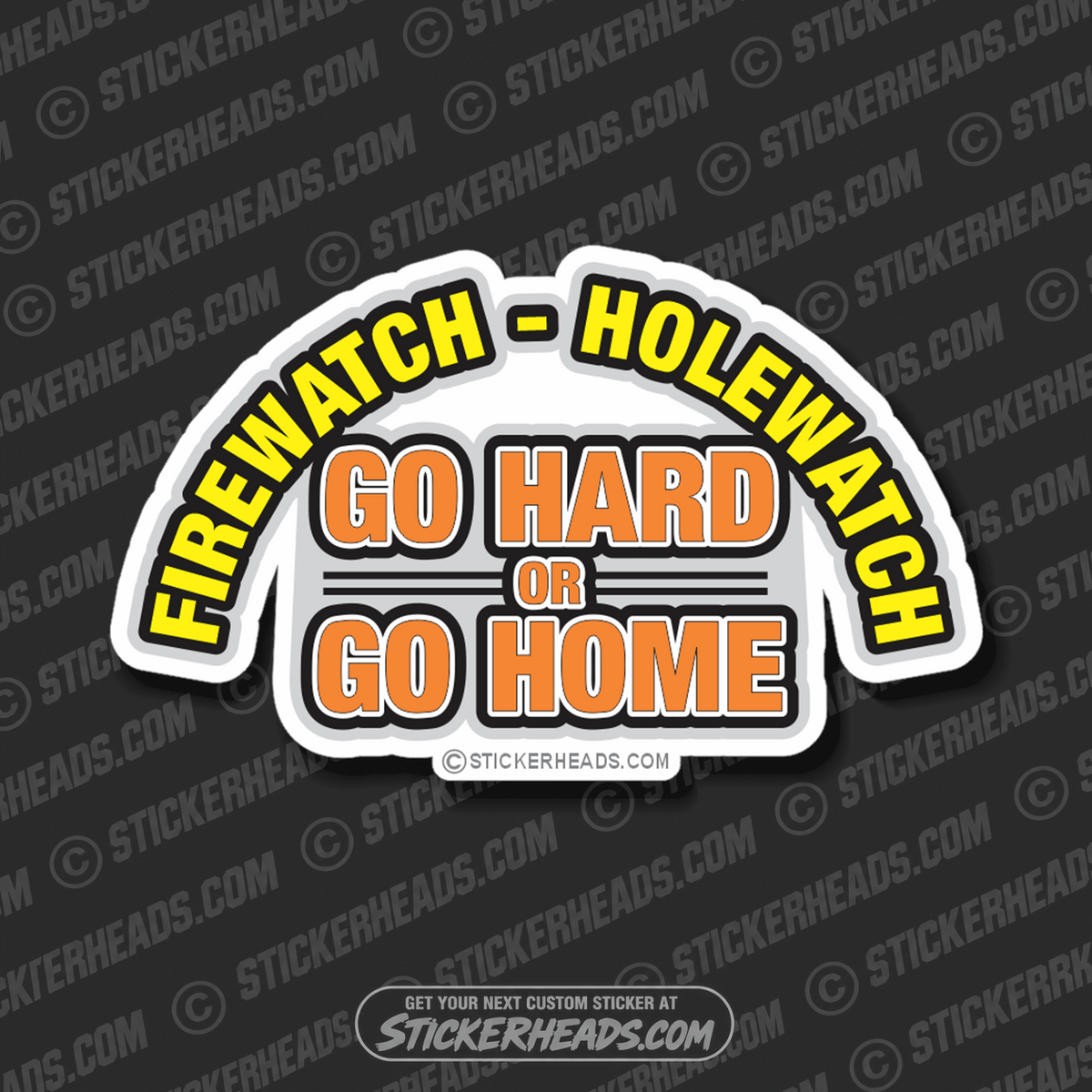 FIREWATCH  HOLEWATCH GO HARD OR GO HOME   - welding weld sticker