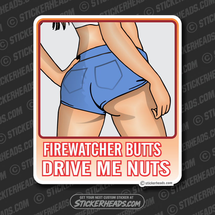 Fire Watcher Butts Drive Me Nuts - WELDERs - Welder Sticker