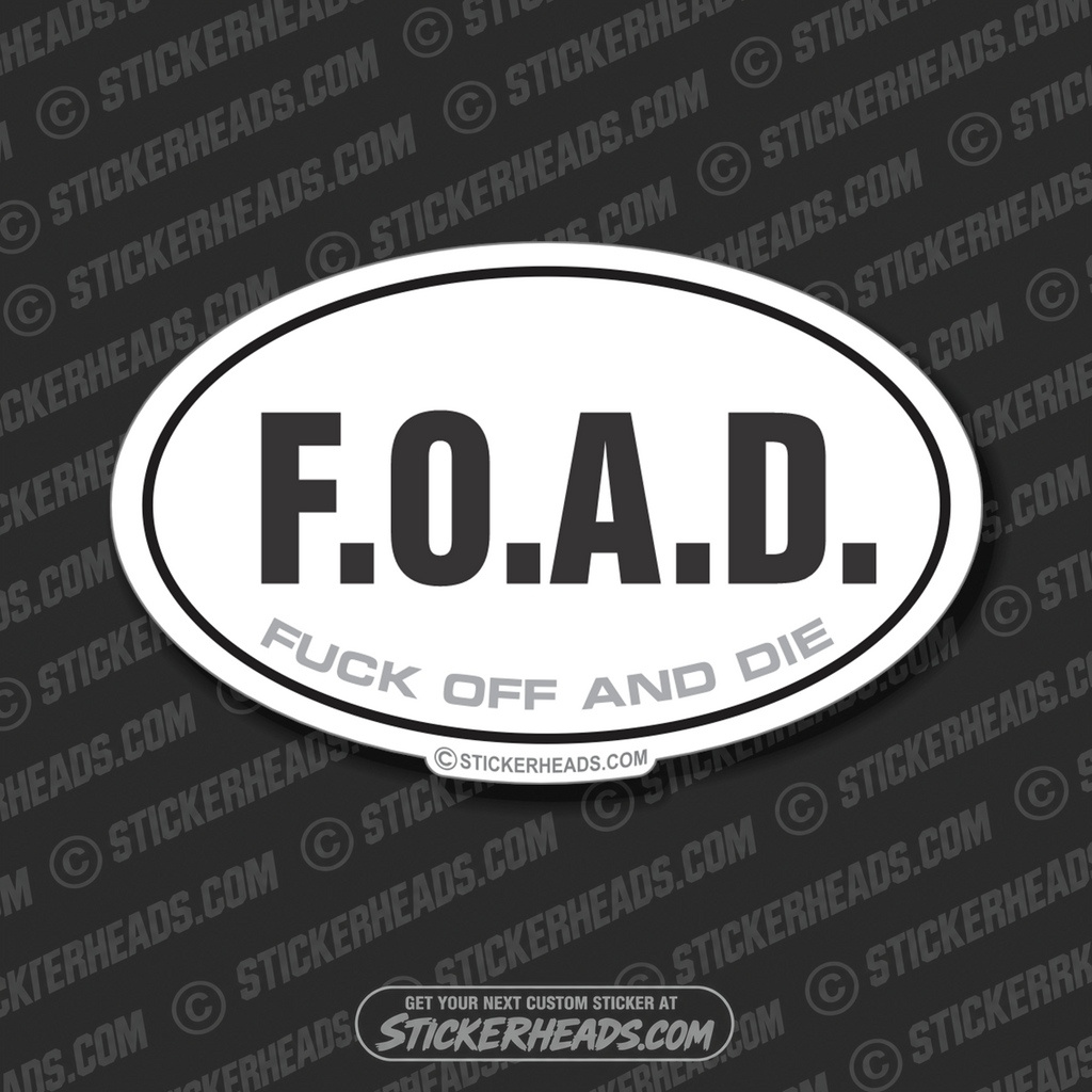 FOAD Fuck Off And Die  -  funny OVAL Sticker