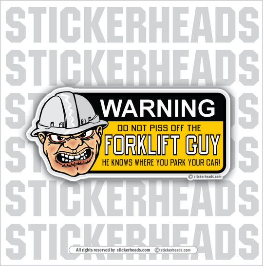 Do Not Piss OFF The ForkLift guy - - Forklift Operator Sticker
