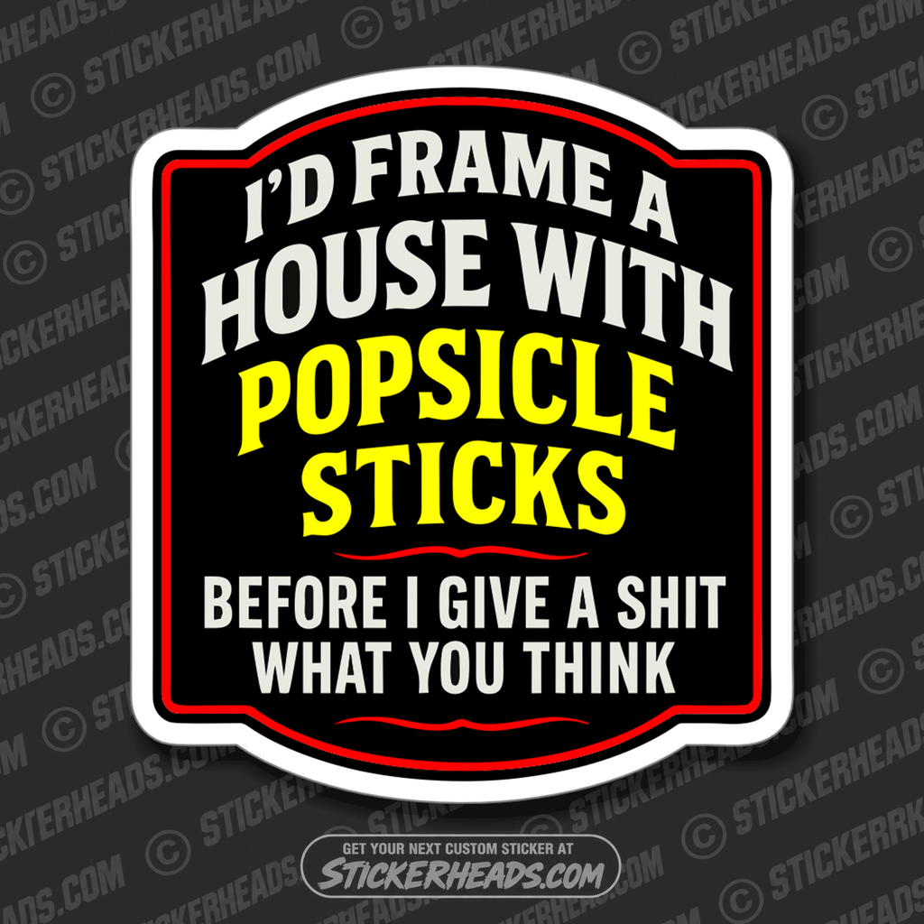 I'D FRAME A HOUSE WITH POPSICLE STICKS -  Union Carpenter Funny Sticker