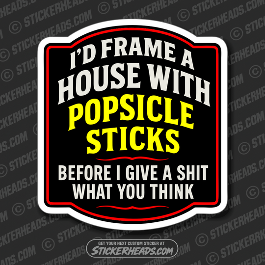 I'D FRAME A HOUSE WITH POPSICLE STICKS -  Union Carpenter Funny Sticker