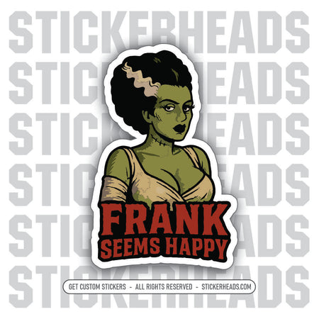 FRANK SEEMS HAPPY - BRIDE OF FRANKENSTEIN - Work Union Mic Funny Sticker