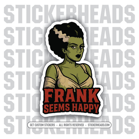 FRANK SEEMS HAPPY - BRIDE OF FRANKENSTEIN - Work Union Mic Funny Sticker