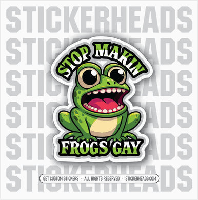 STOP MAKING FROGS GAY -  Funny Frog Sticker