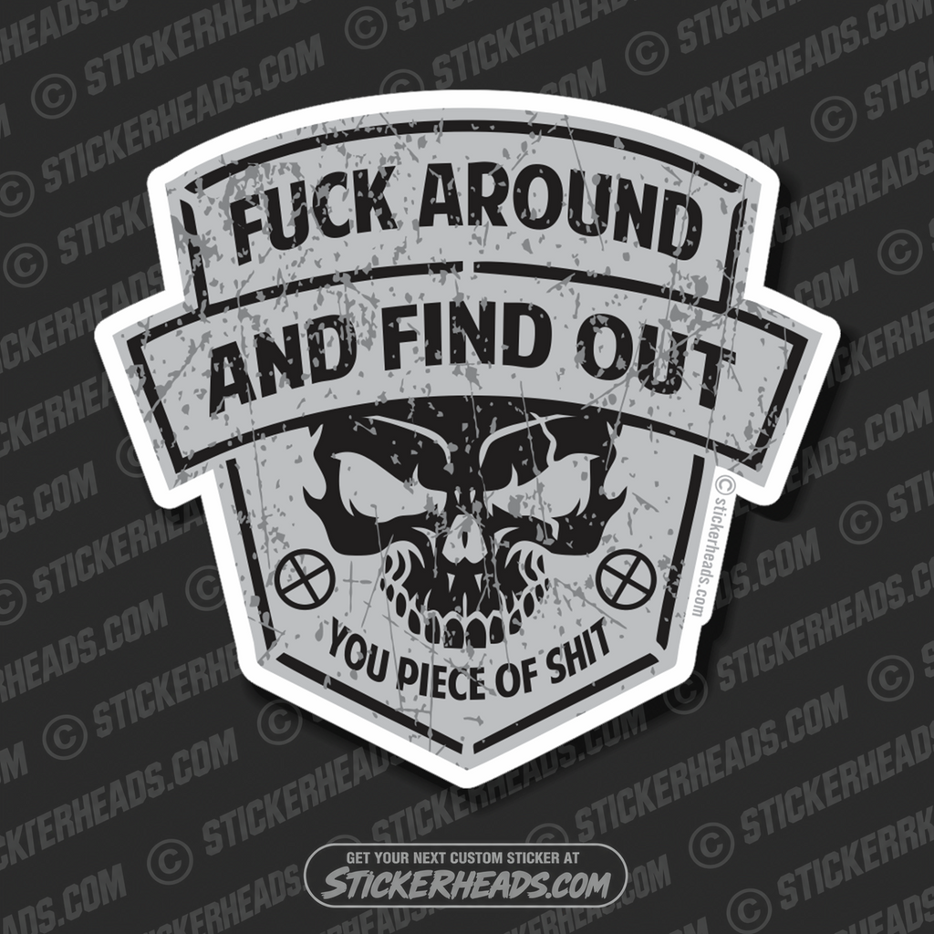 Fuck Around and Find Out Piece of Shit Skull  - Funny Sticker