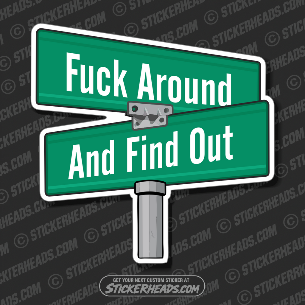 STREET SIGN - FUCK AROUND - AND FIND OUT -  Misc Funny Sticker