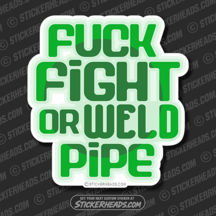 FUCK FIGHT OR WELD PIPE -    - welding weld sticker