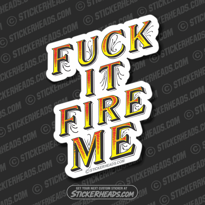 FUCK IT FIRE ME - Work Union Misc Funny Sticker