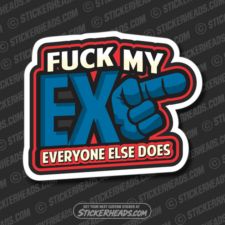 FUCK MY EX EVERYONE ELSE DOES -  Funny Work Job Sticker
