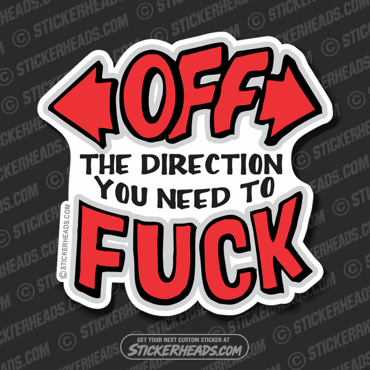 Off The Direction YOU NEED TO FUCK  -  Funny Sticker