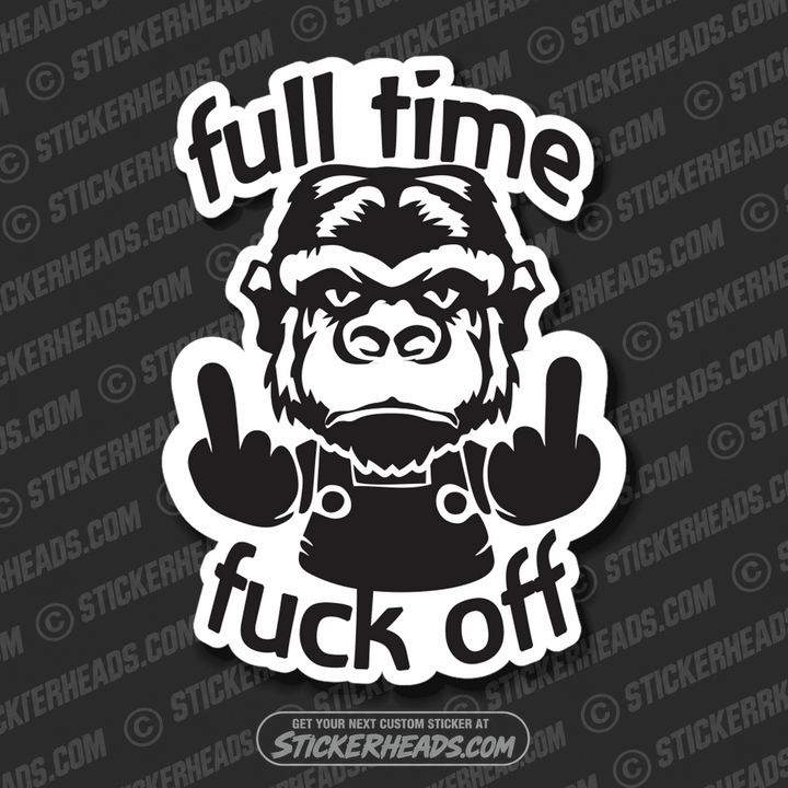 Full Time Fuck off -  Gorilla - Work funny Sticker