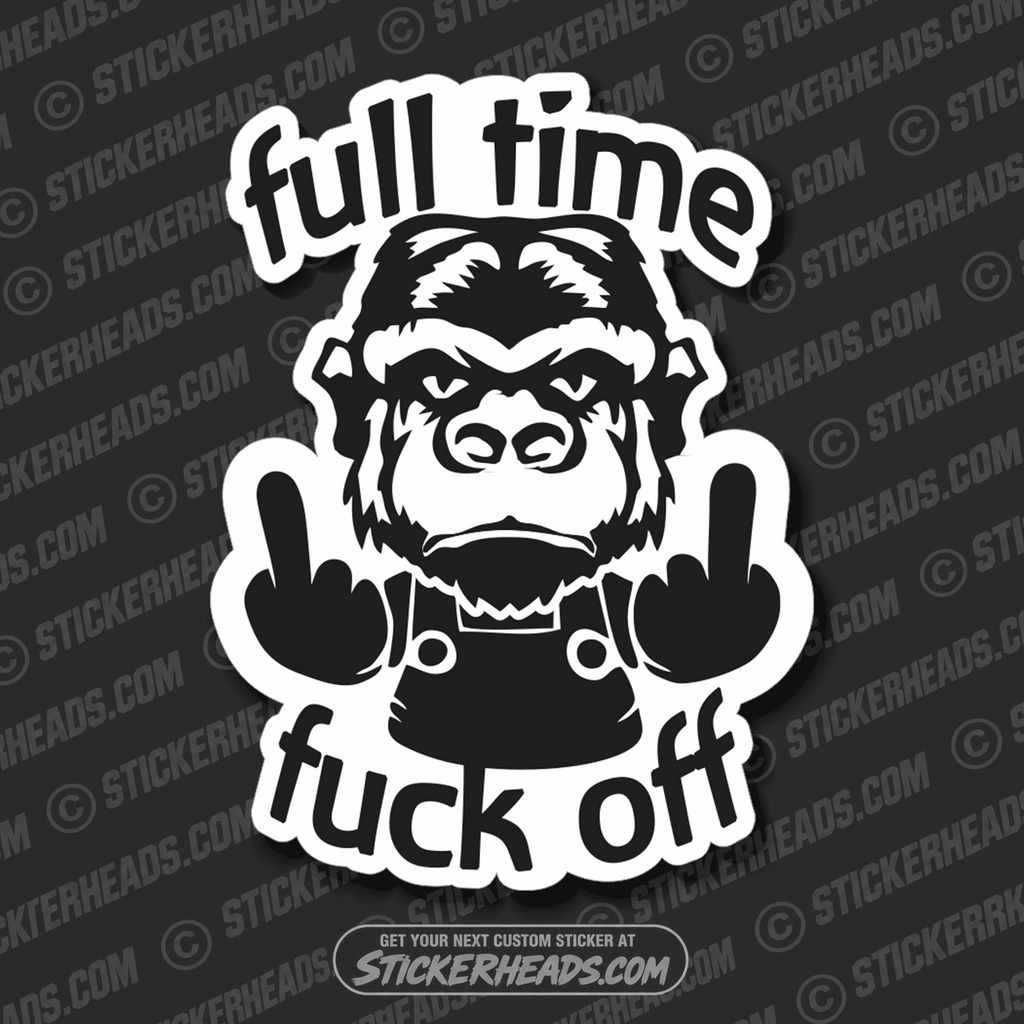 Full Time Fuck off -  Gorilla - Work funny Sticker