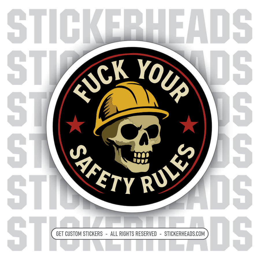 FUCK YOUR SAFETY RULES - SKULL Work Union Mic Funny Sticker