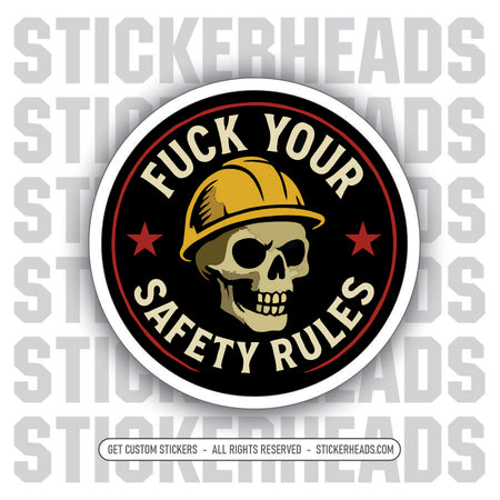 FUCK YOUR SAFETY RULES - SKULL Work Union Mic Funny Sticker