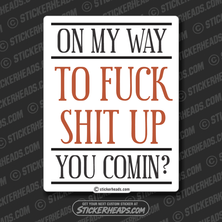 On My Way to FUCK SHIT UP  -  Funny Sticker