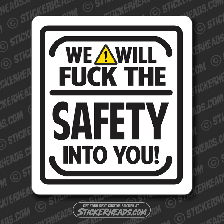 WE WILL FUCK THE SAFETY INTO YOU - Work Job Sticker