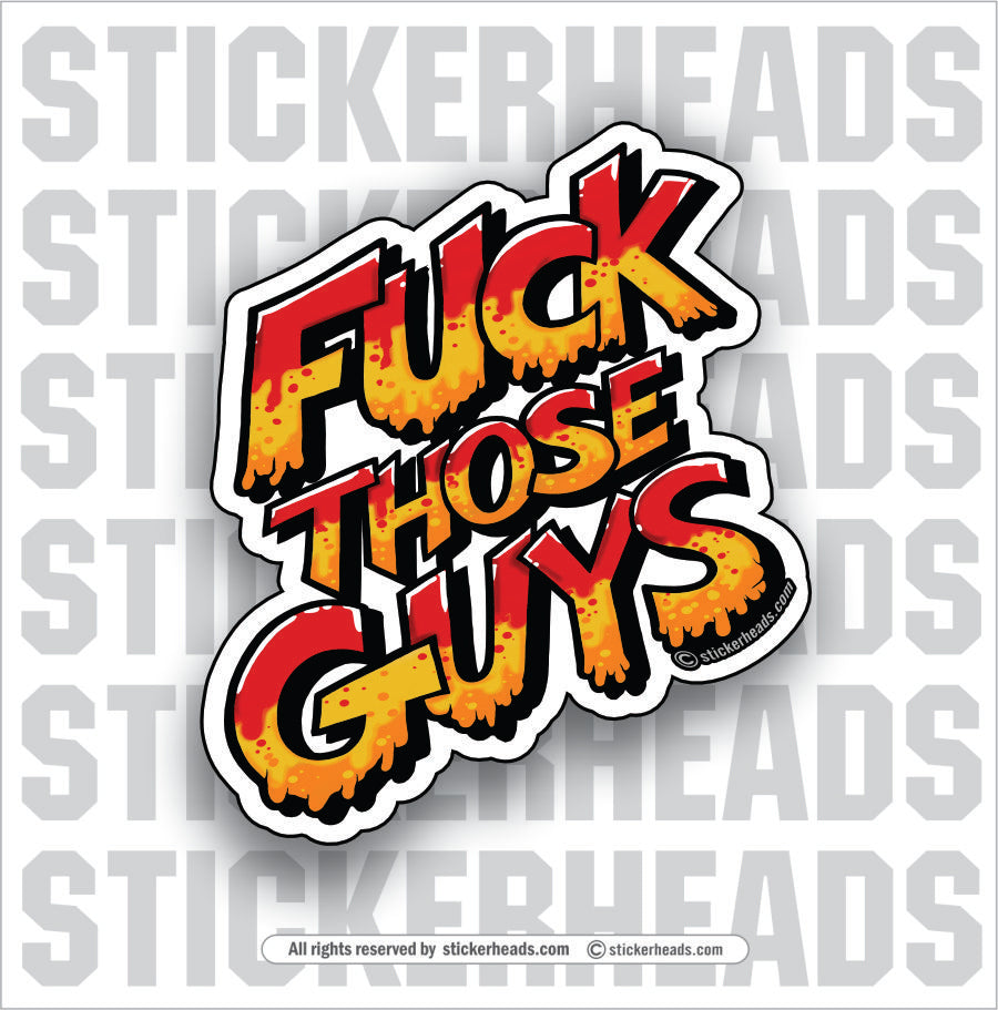 FUCK THOSE GUYS  - Work Union Misc Funny Sticker