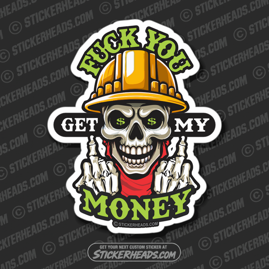 FUCK YOU GET MY MONEY - SKULL - Funny Work Union Misc Sticker