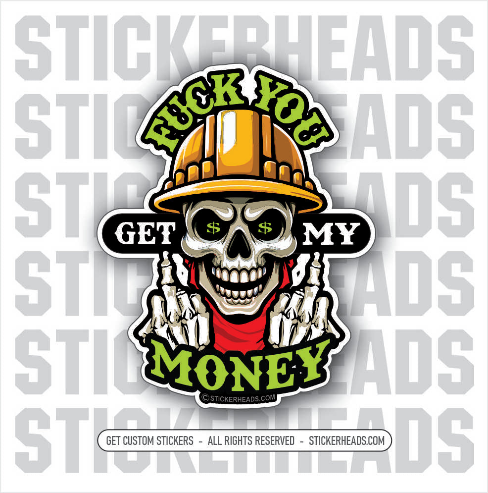 FUCK YOU GET MY MONEY - SKULL - Funny Work Union Misc Sticker