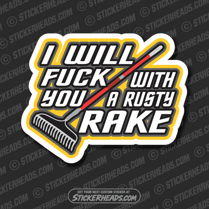 I WILL FUCK YOU WITH A RUST RAKE  - Work Union Misc Funny Sticker
