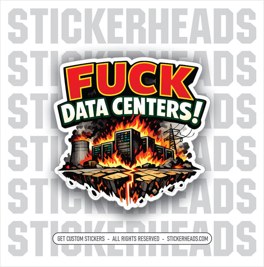 FUCK DATA CENTERS - funny sticker